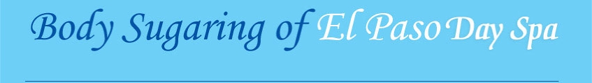 Body Sugaring of El Paso Day Spa